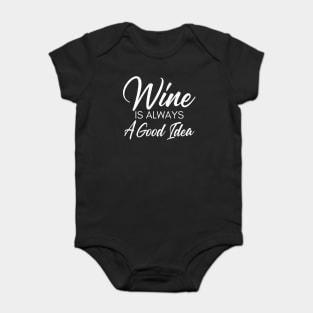 Wine Is Always A Good Idea. Funny Wine Lover Saying Baby Bodysuit